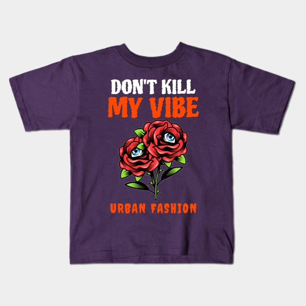 Don't Kill My Vibe Kids T-Shirt by TheWaySonic